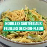 Nouilles sautées aux feuilles de chou-fleur