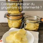 Comment faire du gingembre lactofermenté ?